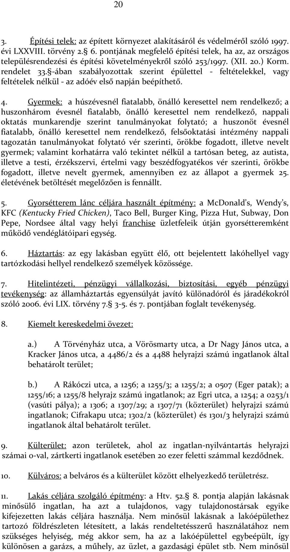 -ában szabályozottak szerint épülettel - feltételekkel, vagy feltételek nélkül - az adóév első napján beépíthető. 4.