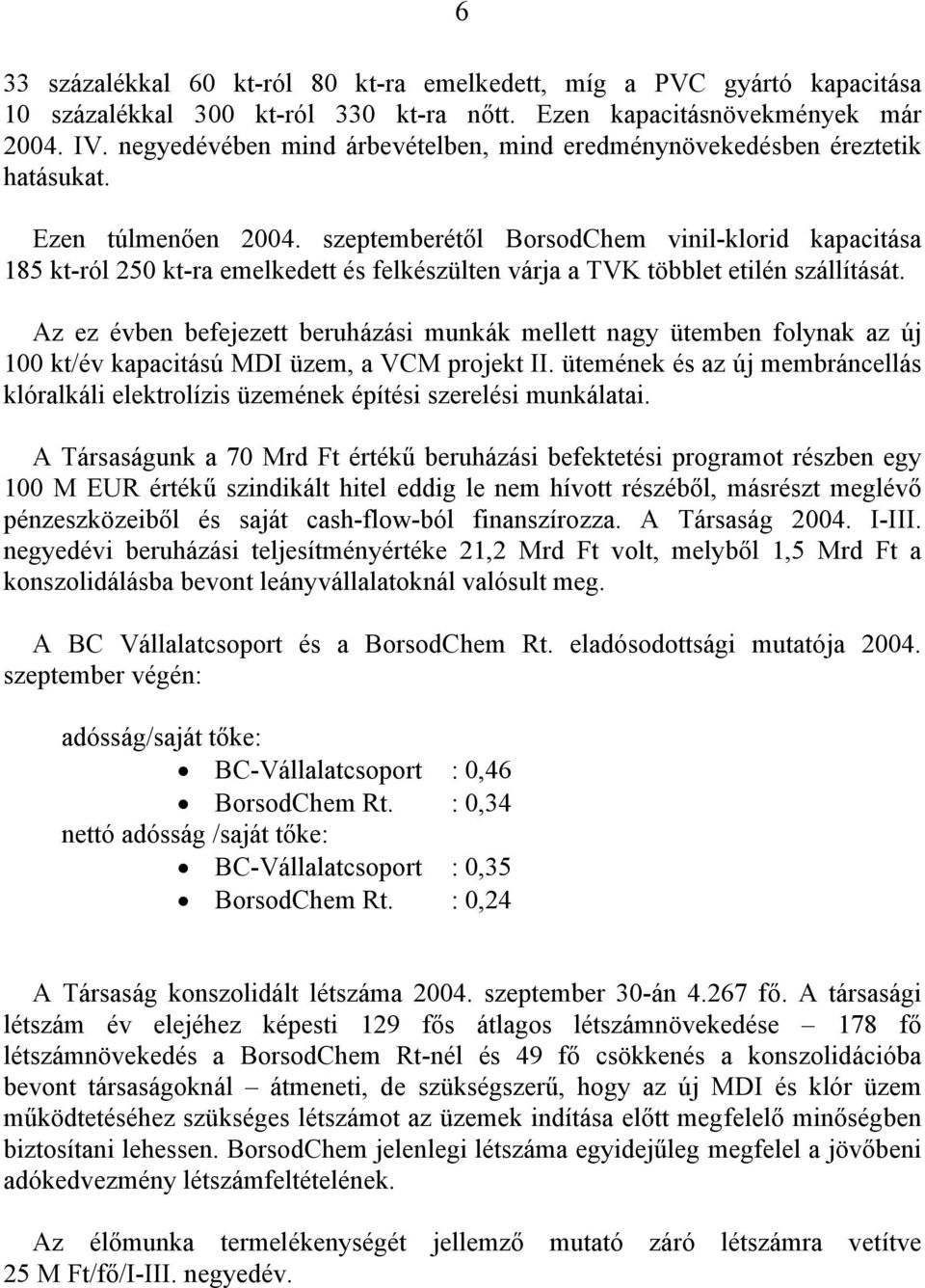 szeptemberétől BorsodChem vinil-klorid kapacitása 185 kt-ról 250 kt-ra emelkedett és felkészülten várja a TVK többlet etilén szállítását.