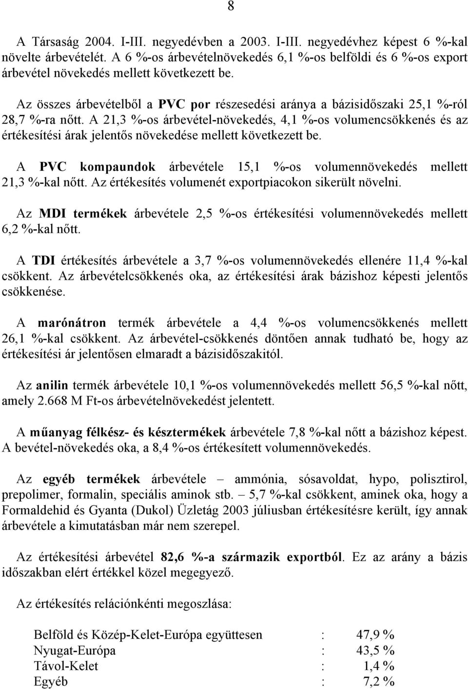 Az összes árbevételből a PVC por részesedési aránya a bázisidőszaki 25,1 %-ról 28,7 %-ra nőtt.