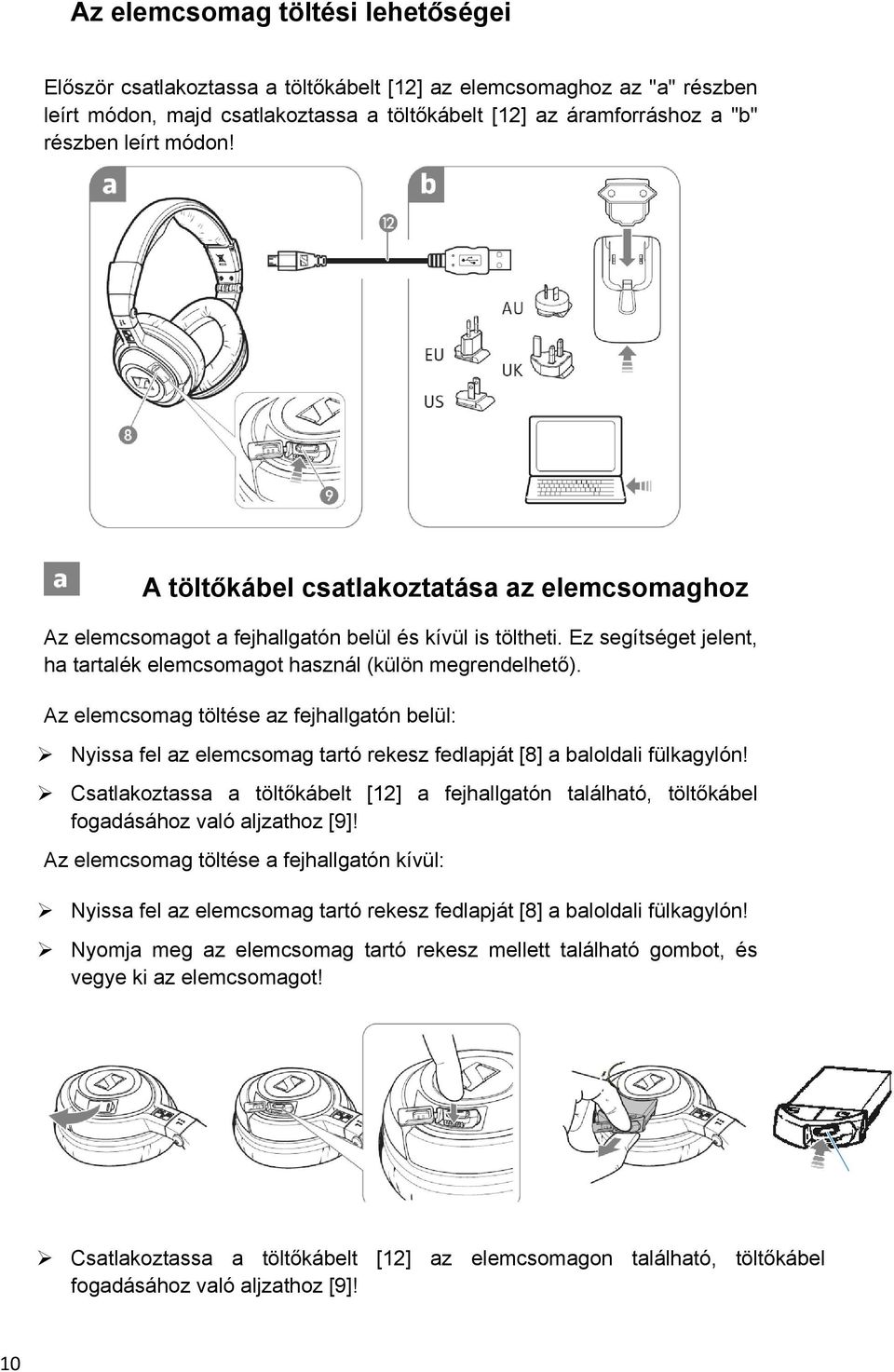 Az elemcsomag töltése az fejhallgatón belül: Nyissa fel az elemcsomag tartó rekesz fedlapját [8] a baloldali fülkagylón!