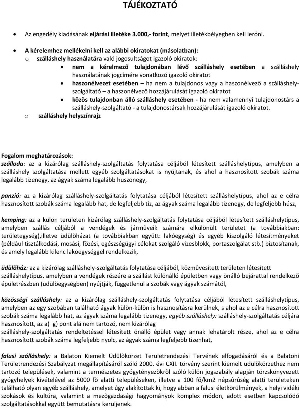 használatának jogcímére vonatkozó igazoló okiratot haszonélvezet esetében ha nem a tulajdonos vagy a haszonélvező a szálláshelyszolgáltató a haszonélvező hozzájárulását igazoló okiratot közös