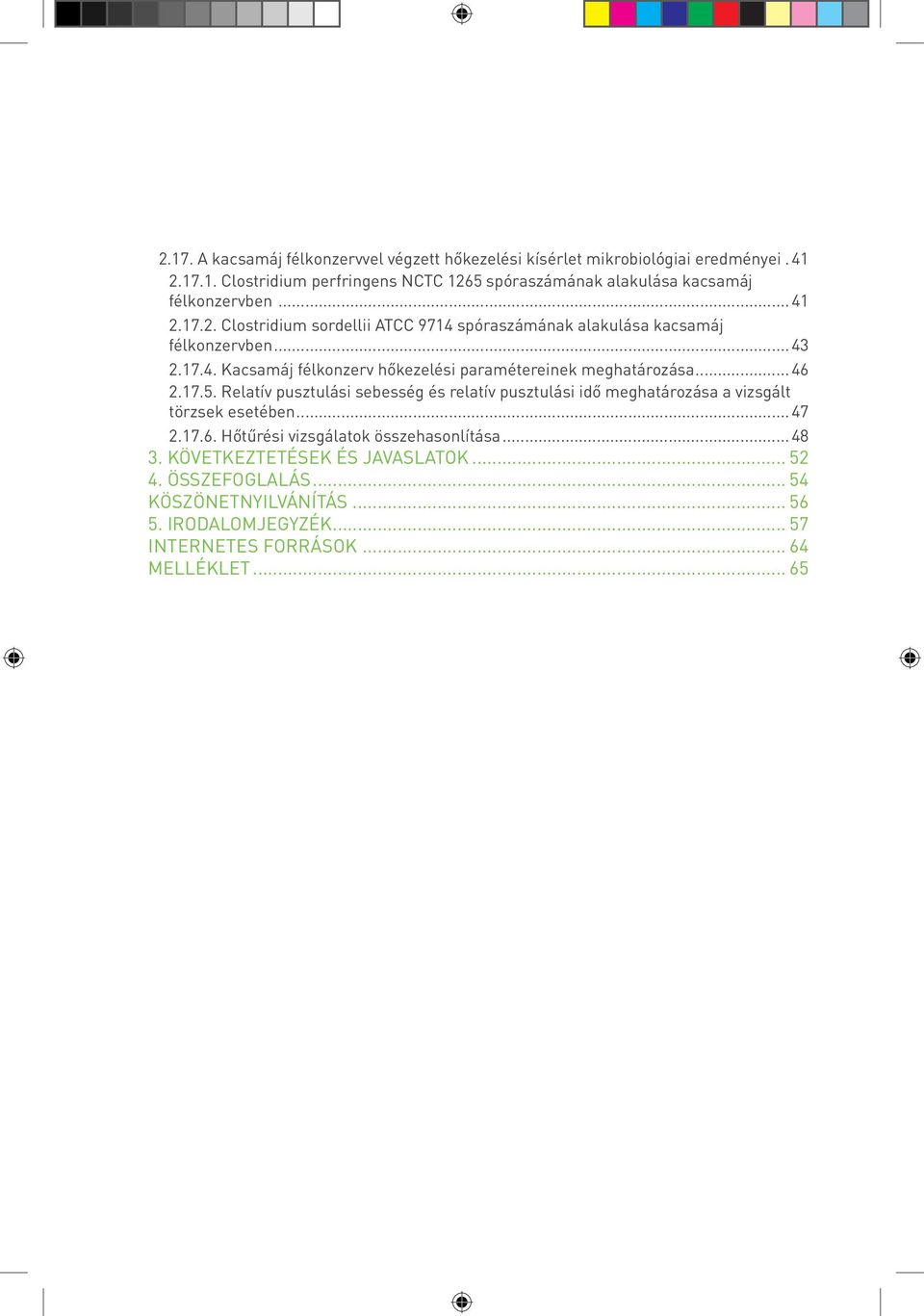 .. 46 2.17.5. Relatív pusztulási sebesség és relatív pusztulási idő meghatározása a vizsgált törzsek esetében...47 2.17.6. Hőtűrési vizsgálatok összehasonlítása... 48 3.