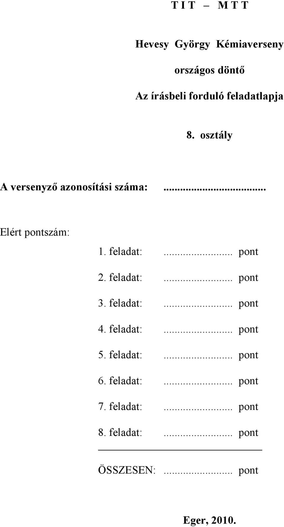 feladat:... pont 2. feladat:... pont 3. feladat:... pont 4. feladat:... pont 5.