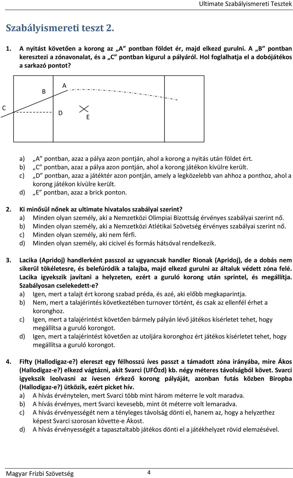 b) C pontban, azaz a pálya azon pontján, ahol a korong játékon kívülre került.