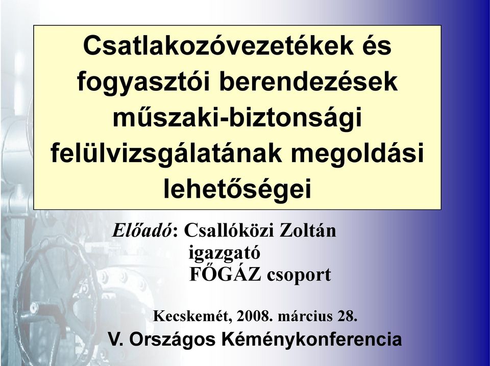 lehetőségei Előadó: Csallóközi Zoltán igazgató FŐGÁZ