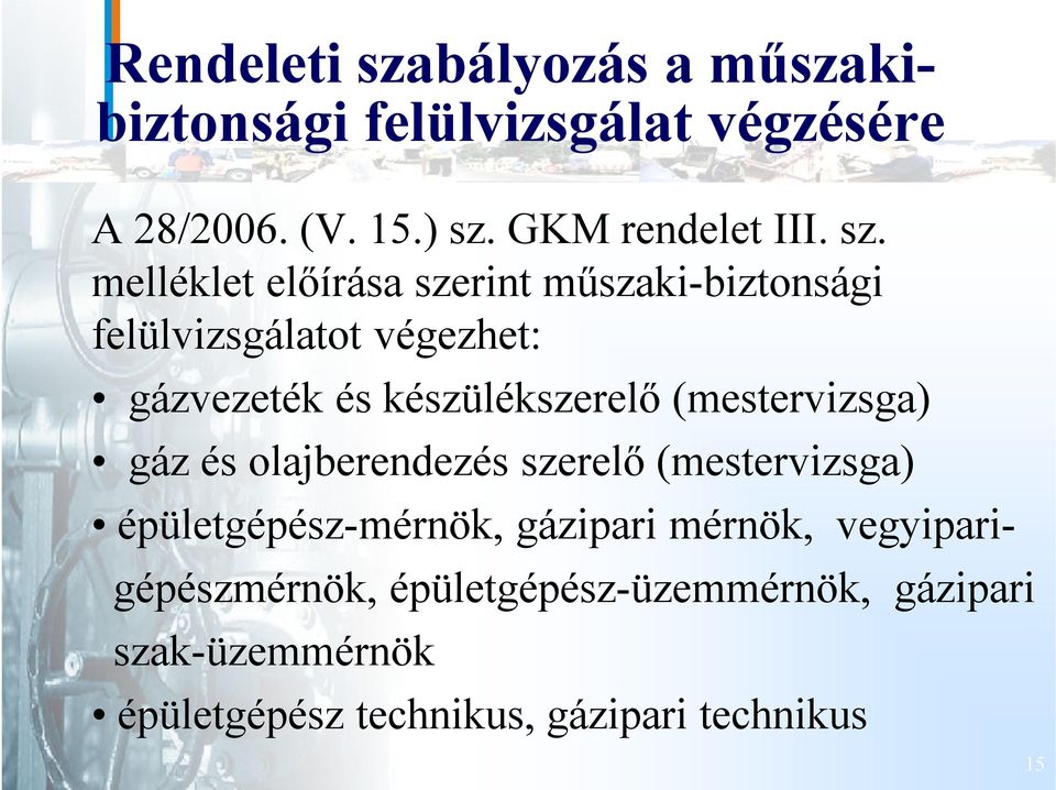 (mestervizsga) gáz és olajberendezés szerelő (mestervizsga) épületgépész-mérnök, gázipari mérnök,