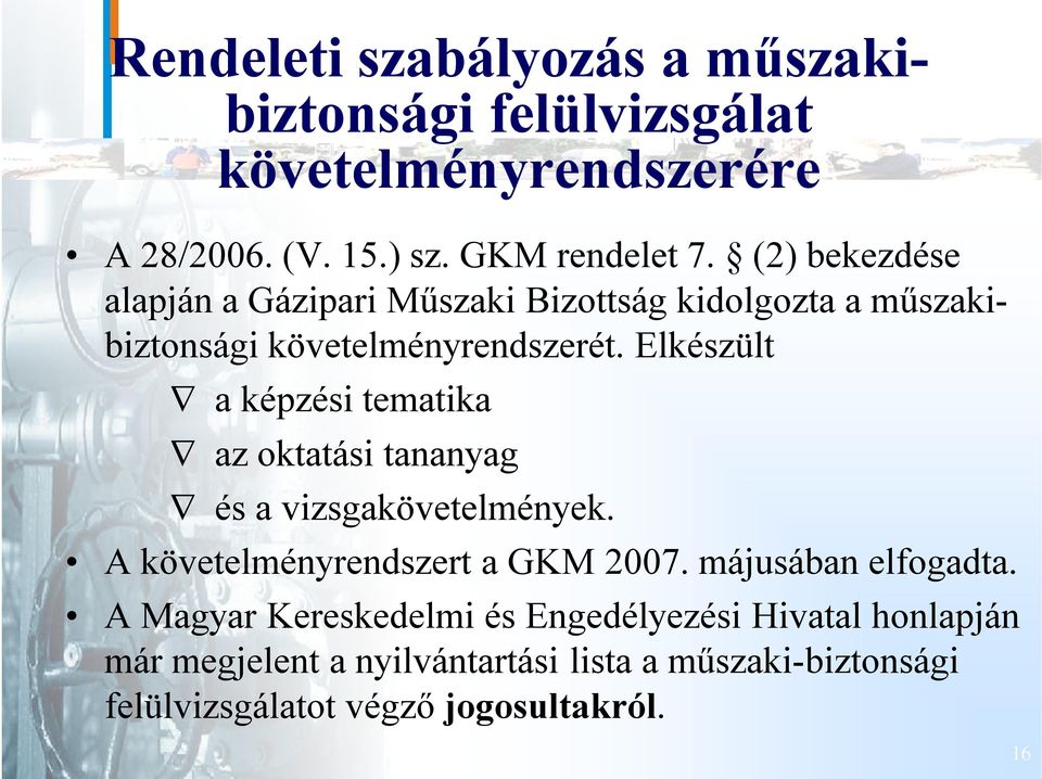 Elkészült a képzési tematika az oktatási tananyag és a vizsgakövetelmények. A követelményrendszert a GKM 2007.