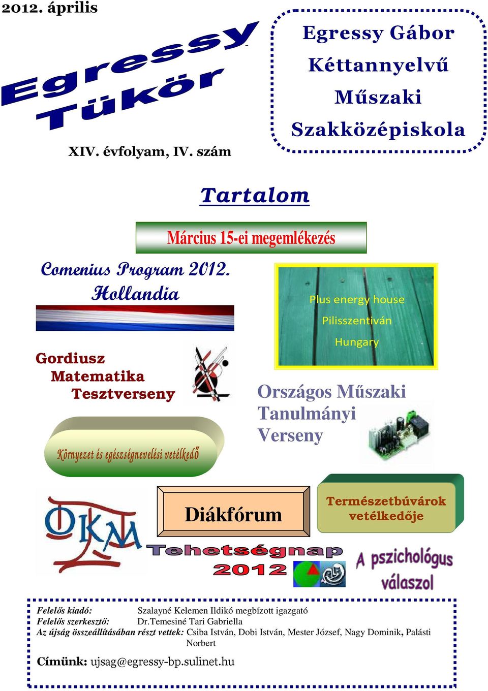 Mőszaki Tanulmányi Verseny Diákfórum Természetbúvárok vetélkedıje Felelıs kiadó: Szalayné Kelemen Ildikó megbízott igazgató Felelıs szerkesztı: Dr.