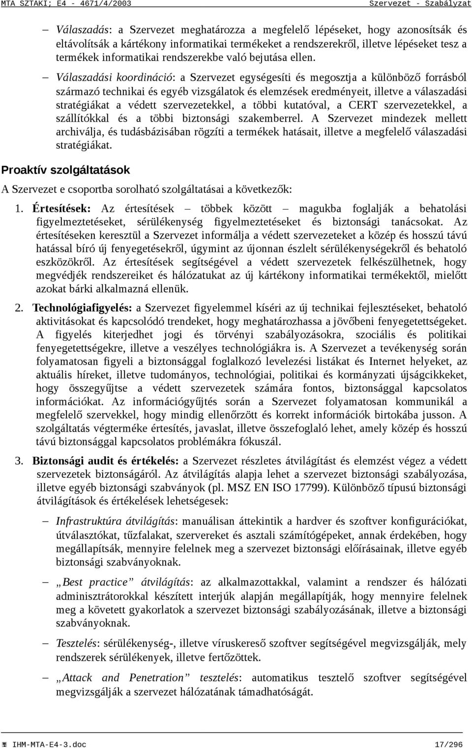 Válaszadási koordináció: a Szervezet egységesíti és megosztja a különböző forrásból származó technikai és egyéb vizsgálatok és elemzések eredményeit, illetve a válaszadási stratégiákat a védett