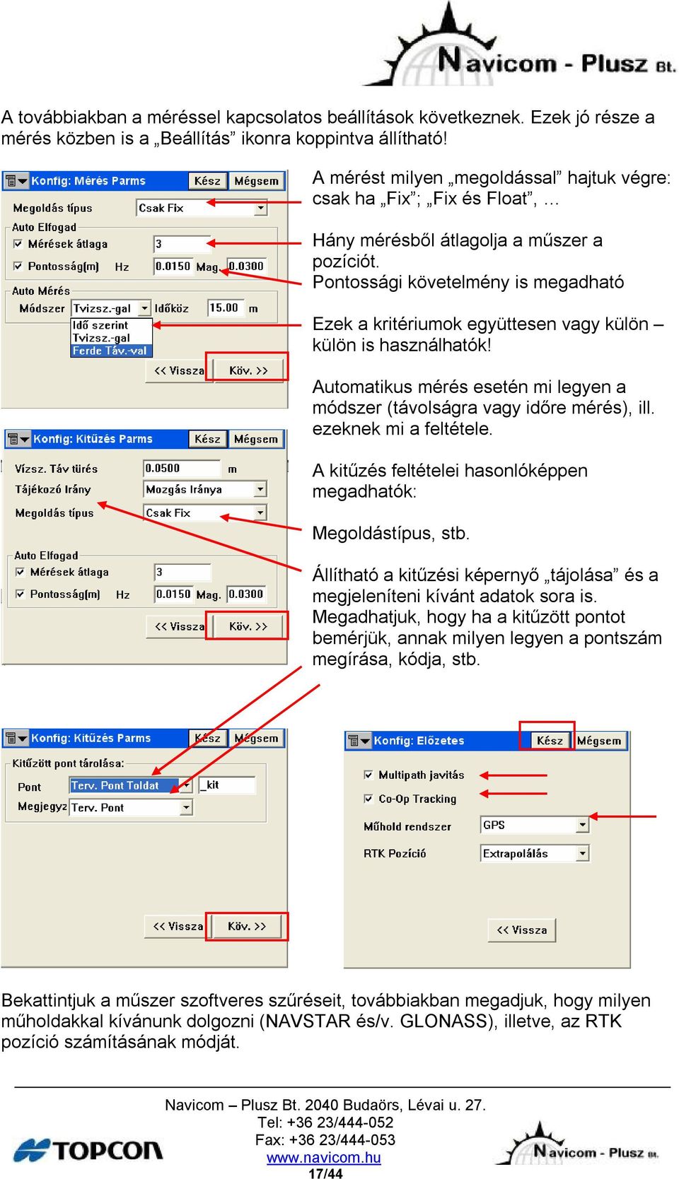 Pontossági követelmény is megadható Ezek a kritériumok együttesen vagy külön külön is használhatók! Automatikus mérés esetén mi legyen a módszer (távolságra vagy időre mérés), ill.