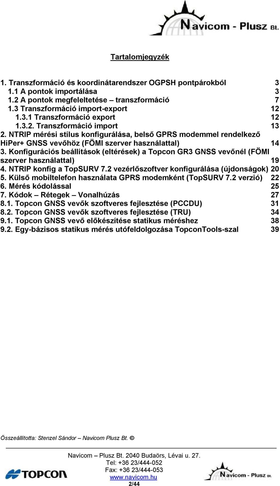 Konfigurációs beállítások (eltérések) a Topcon GR3 GNSS vevőnél (FÖMI szerver használattal) 19 4. NTRIP konfig a TopSURV 7.2 vezérlőszoftver konfigurálása (újdonságok) 20 5.