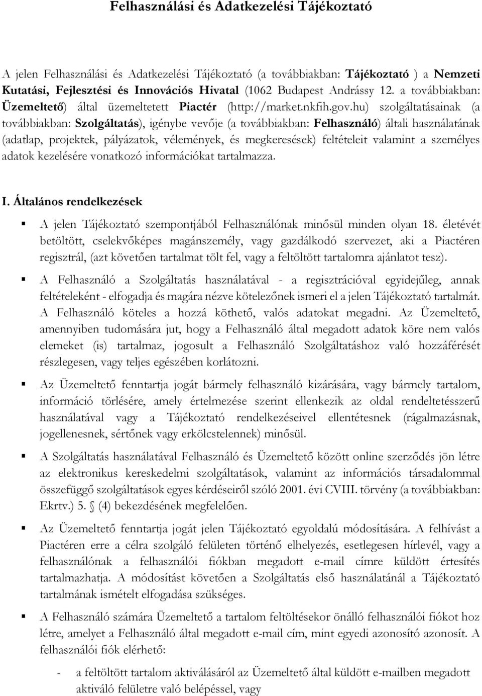 hu) szolgáltatásainak (a továbbiakban: Szolgáltatás), igénybe vevője (a továbbiakban: Felhasználó) általi használatának (adatlap, projektek, pályázatok, vélemények, és megkeresések) feltételeit