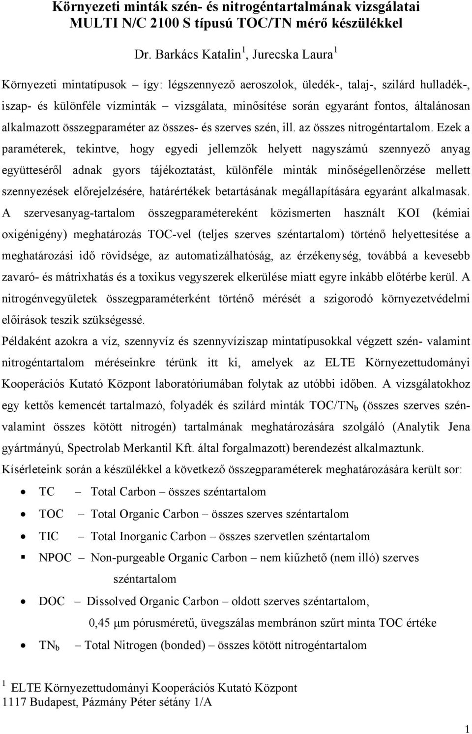 fontos, általánosan alkalmazott összegparaméter az összes- és szerves szén, ill. az összes nitrogéntartalom.