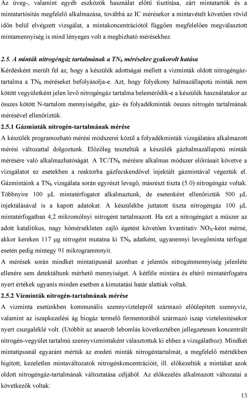 A minták nitrogéngáz tartalmának a TN b mérésekre gyakorolt hatása Kérdésként merült fel az, hogy a készülék adottságai mellett a vízminták oldott nitrogéngáztartalma a TN b méréseket befolyásolja-e.