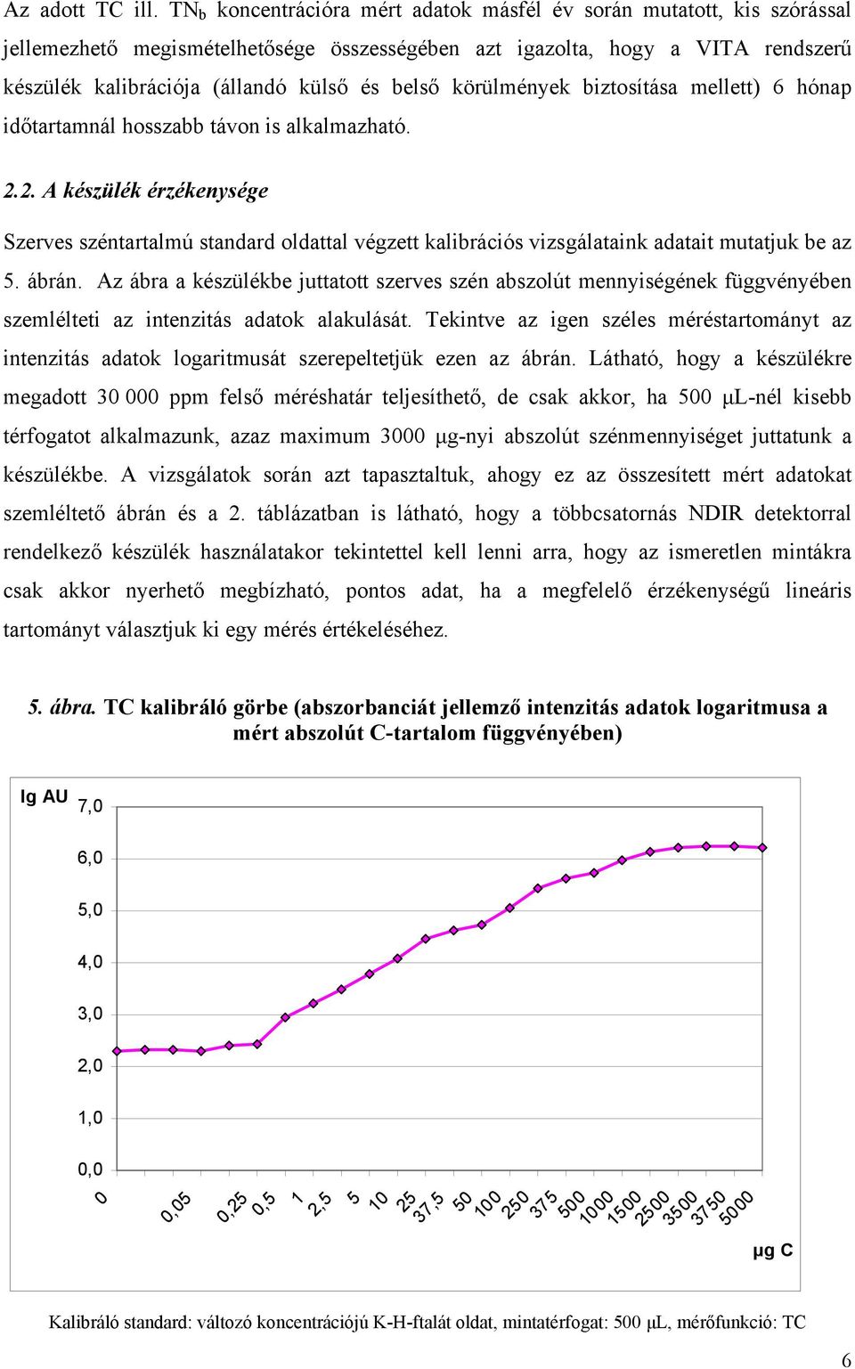 körülmények biztosítása mellett) 6 hónap időtartamnál hosszabb távon is alkalmazható. 2.