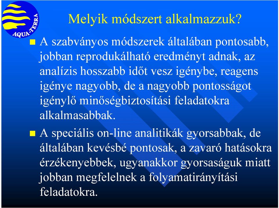 vesz igénybe, reagens igénye nagyobb, de a nagyobb pontosságot igénylő minőségbiztosítási feladatokra