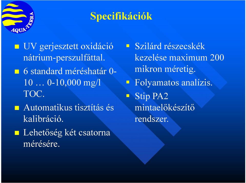 Automatikus tisztítás és kalibráció. Lehetőség két csatorna mérésére.