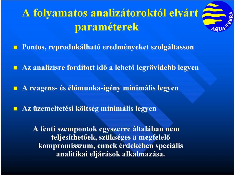 minimális legyen Az üzemeltetési költség minimális legyen A fenti szempontok egyszerre általában nem