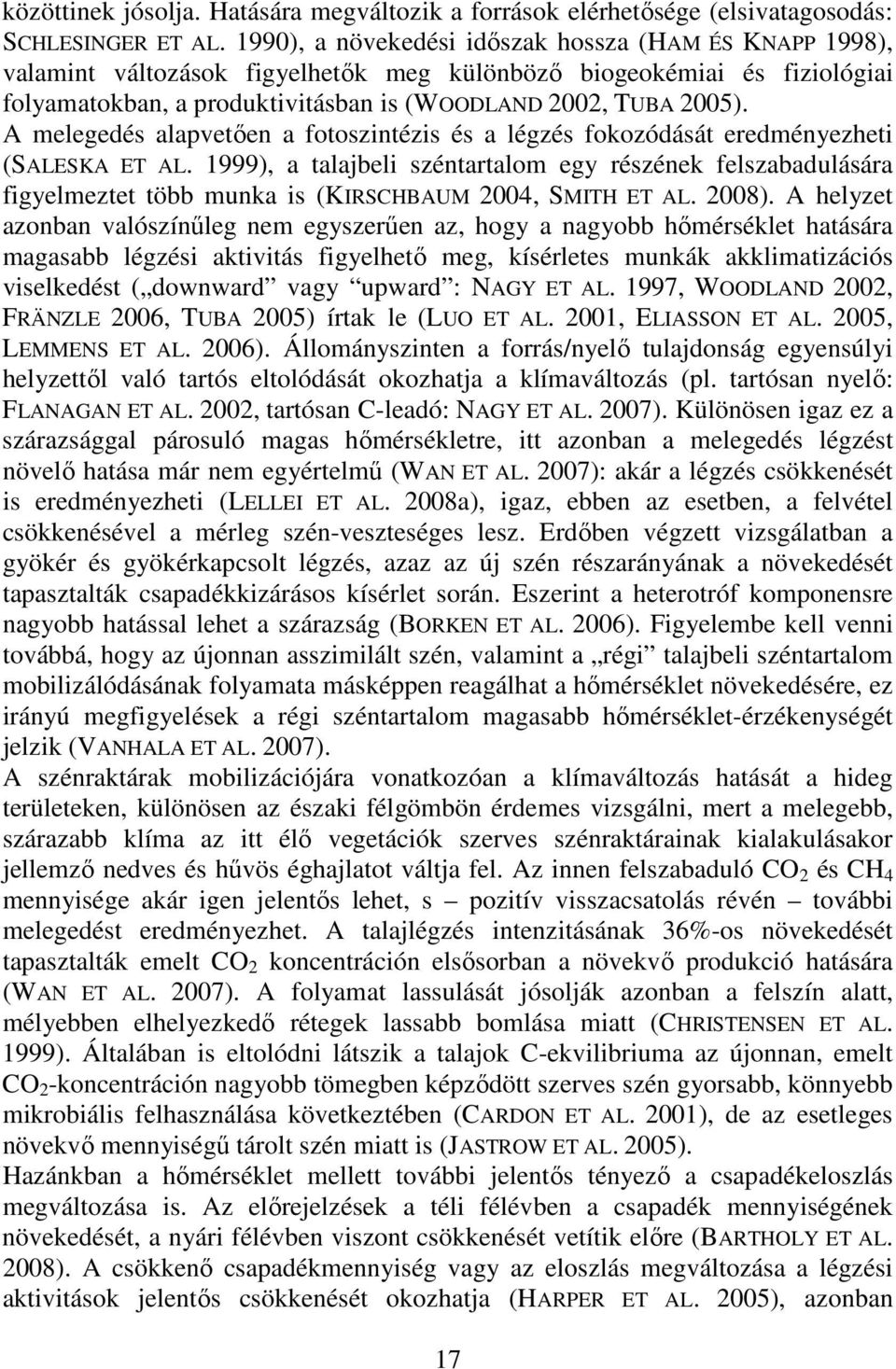 A melegedés alapvetően a fotoszintézis és a légzés fokozódását eredményezheti (SALESKA ET AL.