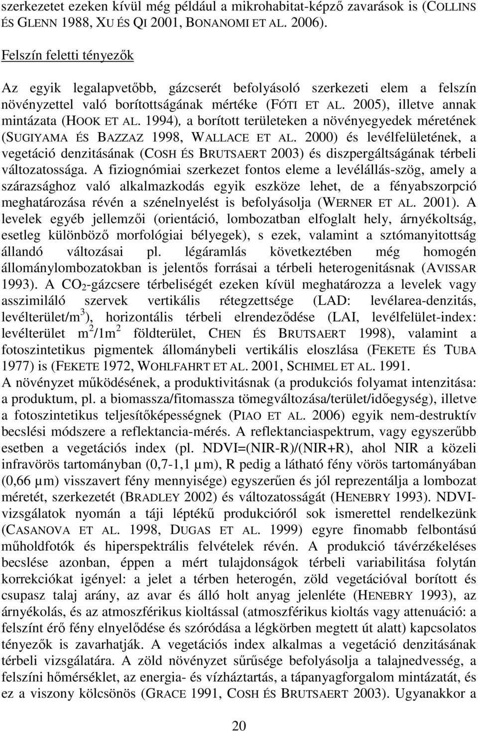 1994), a borított területeken a növényegyedek méretének (SUGIYAMA ÉS BAZZAZ 1998, WALLACE ET AL.