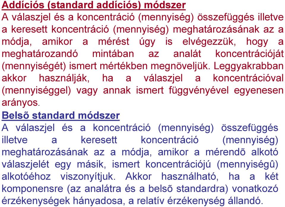 Leggyakrabban akkor használják, ha a válaszjel a koncentrációval (mennyiséggel) vagy annak ismert függvényével egyenesen arányos.