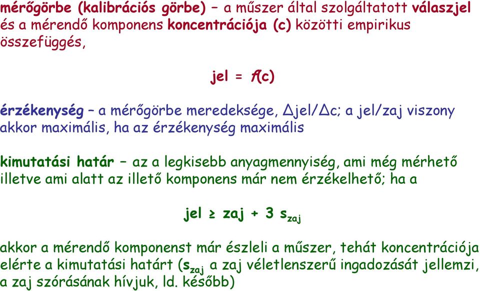 anyagmennyiség, ami még mérhető illetve ami alatt az illető komponens már nem érzékelhető; ha a jel zaj + 3 s zaj akkor a mérendő komponenst már