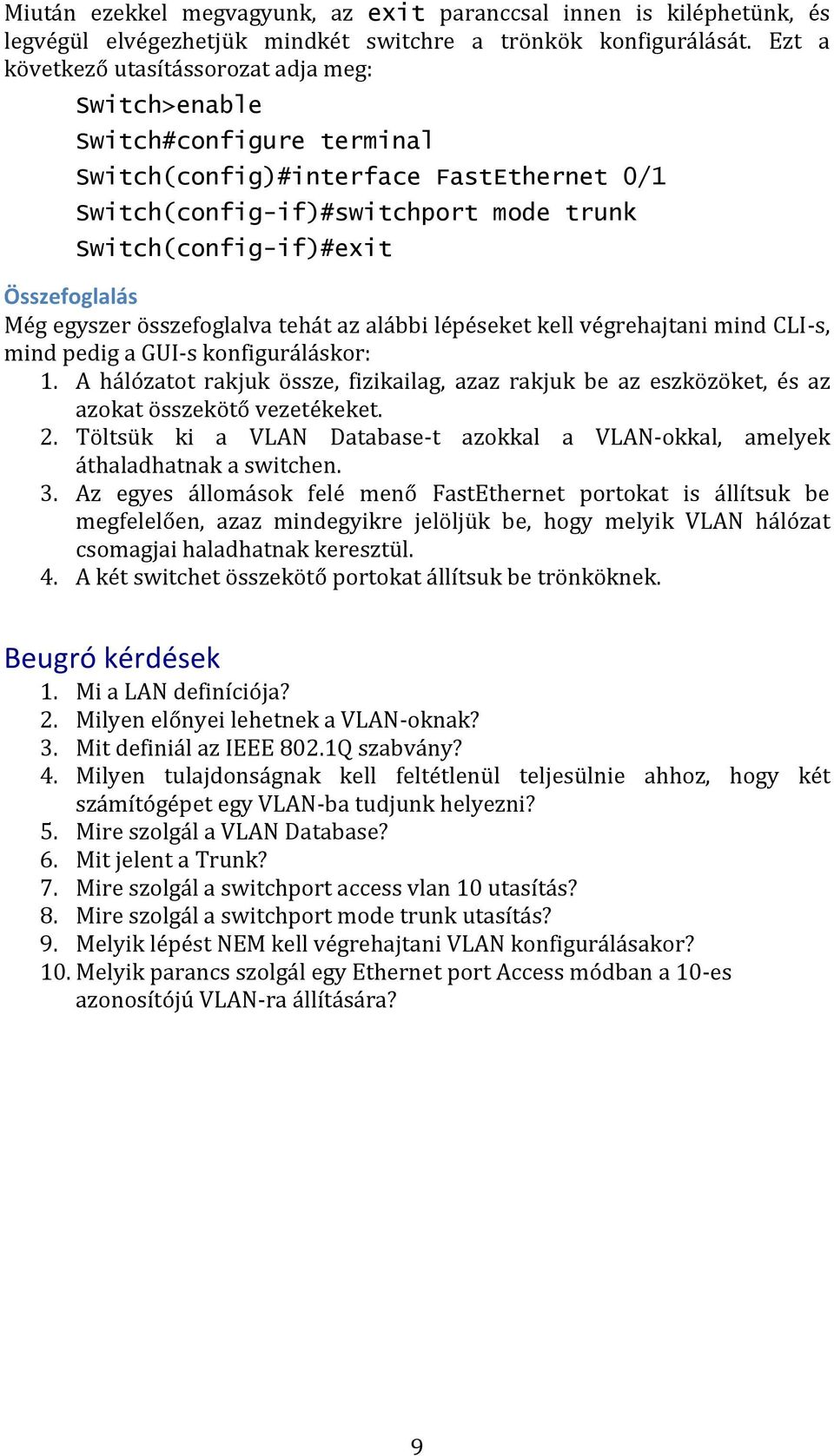 Összefoglalás Még egyszer összefoglalva tehát az alábbi lépéseket kell végrehajtani mind CLI-s, mind pedig a GUI-s konfiguráláskor: 1.