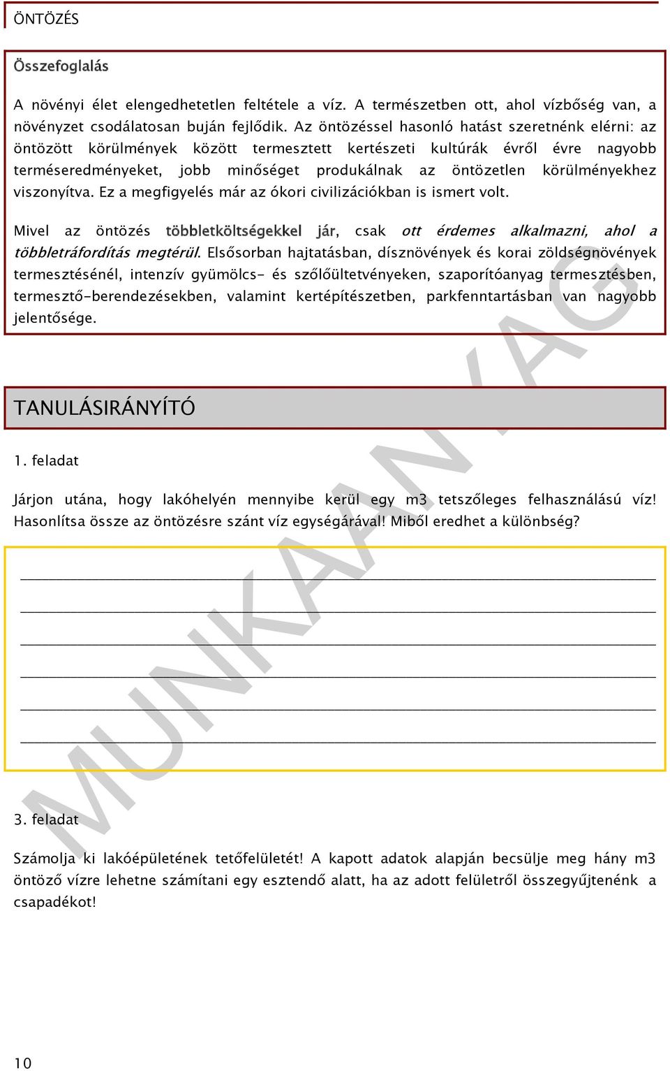 körülményekhez viszonyítva. Ez a megfigyelés már az ókori civilizációkban is ismert volt. Mivel az öntözés többletköltségekkel jár, csak ott érdemes alkalmazni, ahol a többletráfordítás megtérül.