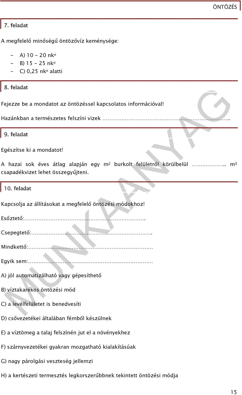 feladat Kapcsolja az állításokat a megfelelő öntözési módokhoz! Esőztető:. Csepegtető:.