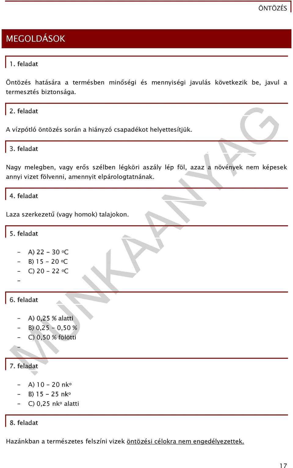 feladat Nagy melegben, vagy erős szélben légköri aszály lép föl, azaz a növények nem képesek annyi vizet fölvenni, amennyit elpárologtatnának. 4.