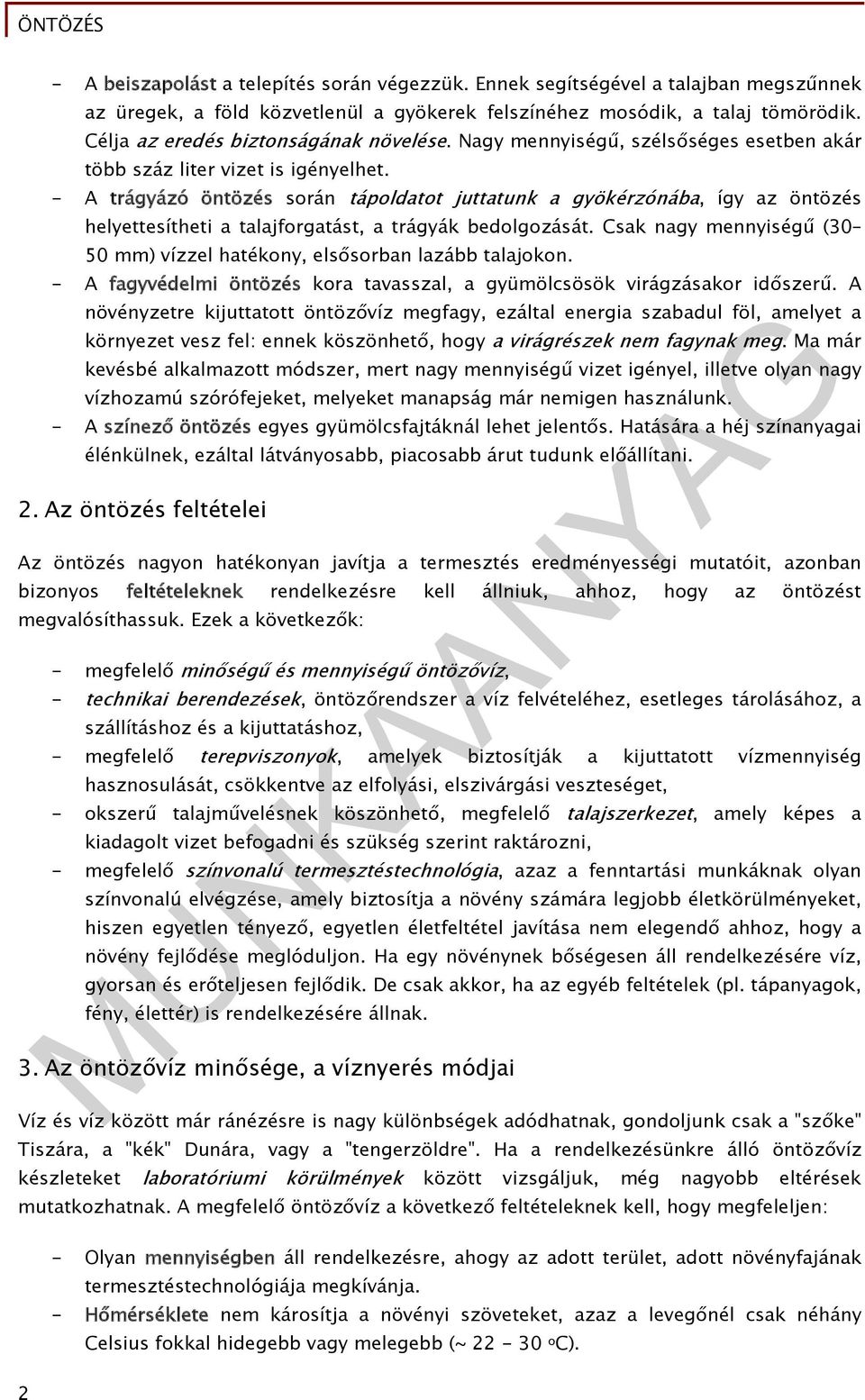 - A trágyázó öntözés során tápoldatot juttatunk a gyökérzónába, így az öntözés helyettesítheti a talajforgatást, a trágyák bedolgozását.