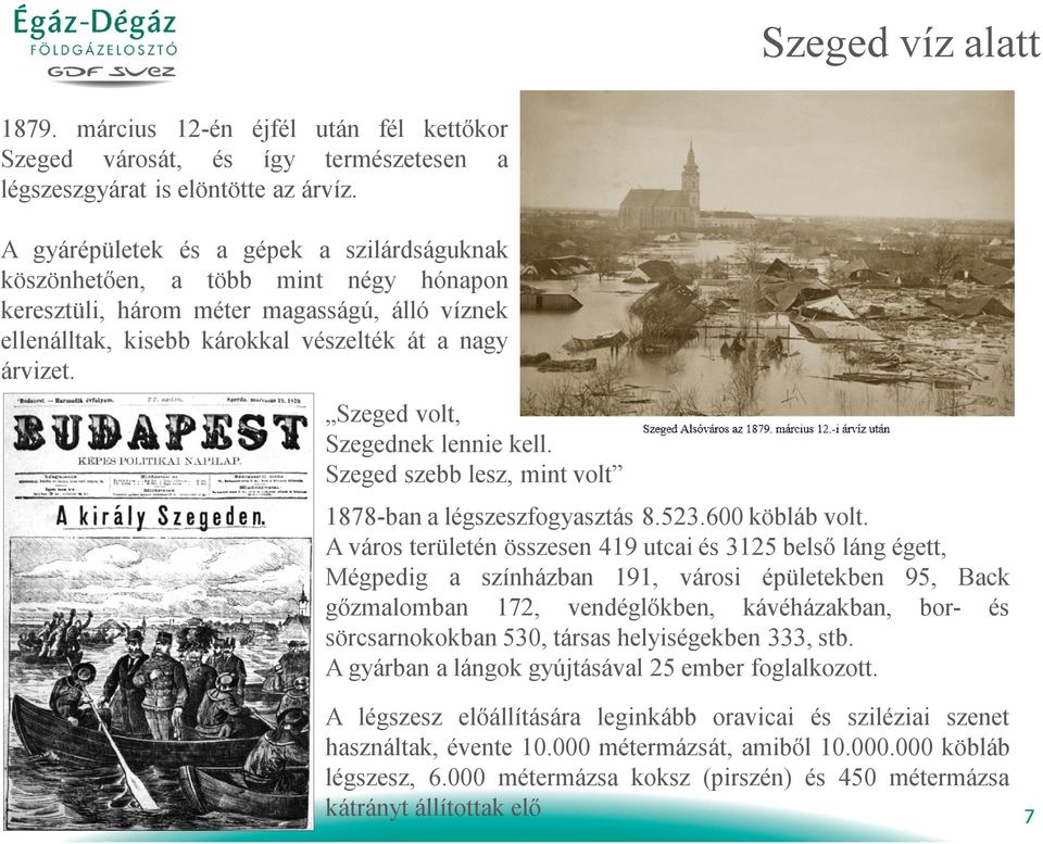 Szeged volt, Szegednek lennie kell. Szeged szebb lesz, mint volt 1878-ban a légszeszfogyasztás 8.523.600 köbláb volt.