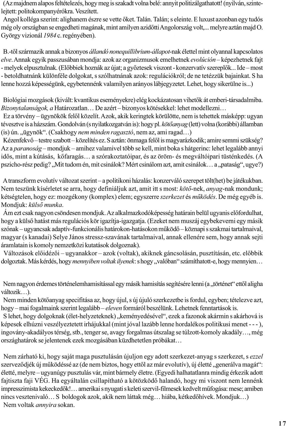 .. melyre aztán majd O. György vizionál 1984 c. regényében). B.-tõl származik annak a bizonyos állandó nonequillibrium-állapot-nak élettel mint olyannal kapcsolatos elve.