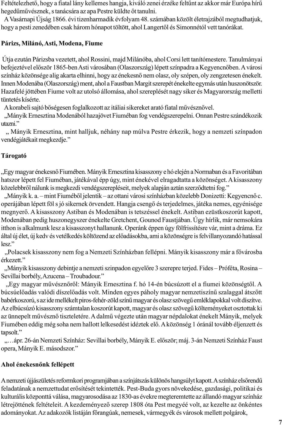 Párizs, Milánó, Asti, Modena, Fiume Útja ezután Párizsba vezetett, ahol Rossini, majd Milánóba, ahol Corsi lett tanítómestere.