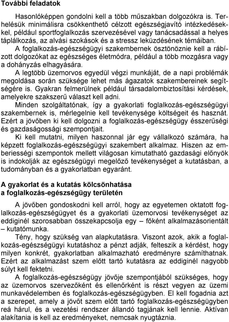 leküzdésének témáiban. A foglalkozás-egészségügyi szakembernek ösztönöznie kell a rábízott dolgozókat az egészséges életmódra, például a több mozgásra vagy a dohányzás elhagyására.