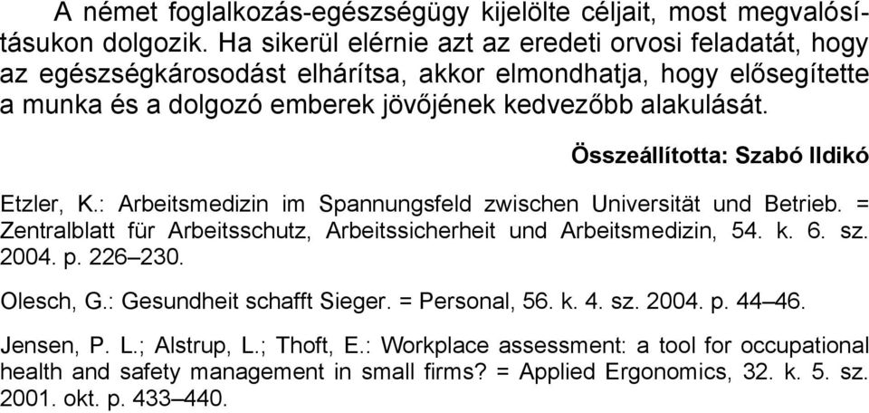 Összeállította: Szabó Ildikó Etzler, K.: Arbeitsmedizin im Spannungsfeld zwischen Universität und Betrieb. = Zentralblatt für Arbeitsschutz, Arbeitssicherheit und Arbeitsmedizin, 54. k. 6.