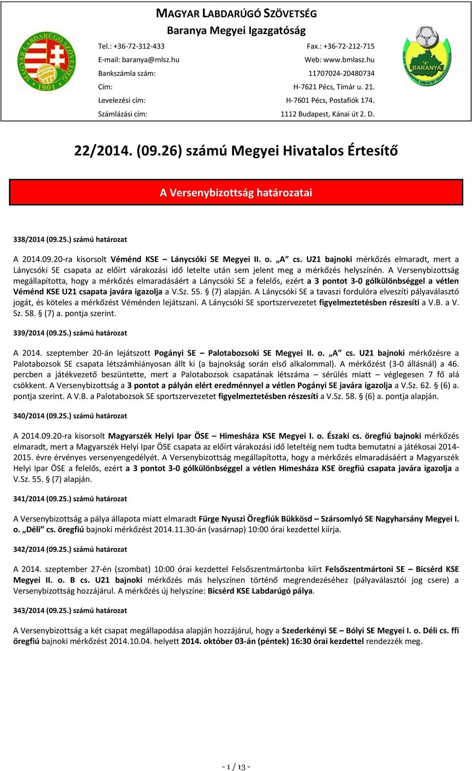 ) számú határozat A 2014.09.20-ra kisorsolt Véménd KSE Lánycsóki SE Megyei II. o. A cs.