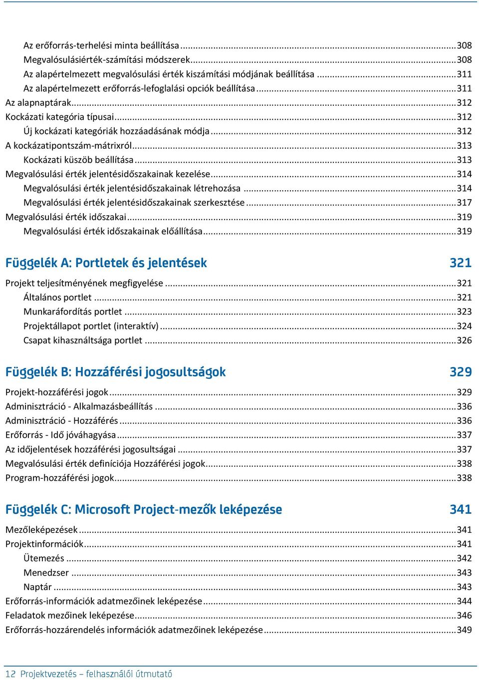 .. 312 A kockázatipontszám-mátrixról... 313 Kockázati küszöb beállítása... 313 Megvalósulási érték jelentésidőszakainak kezelése... 314 Megvalósulási érték jelentésidőszakainak létrehozása.