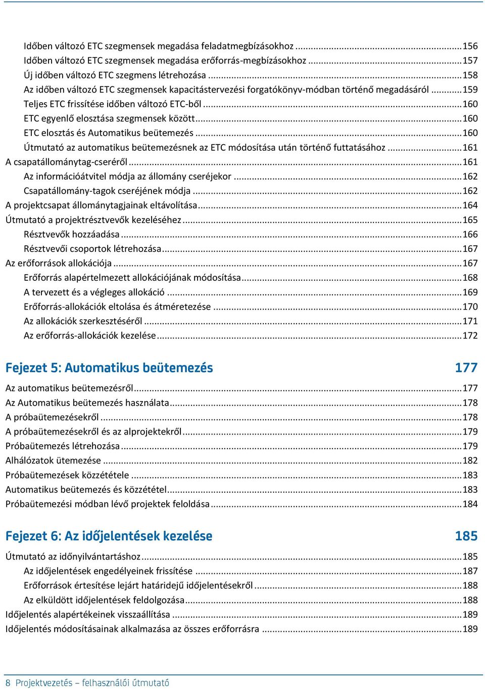 .. 160 ETC elosztás és Automatikus beütemezés... 160 Útmutató az automatikus beütemezésnek az ETC módosítása után történő futtatásához... 161 A csapatállománytag-cseréről.