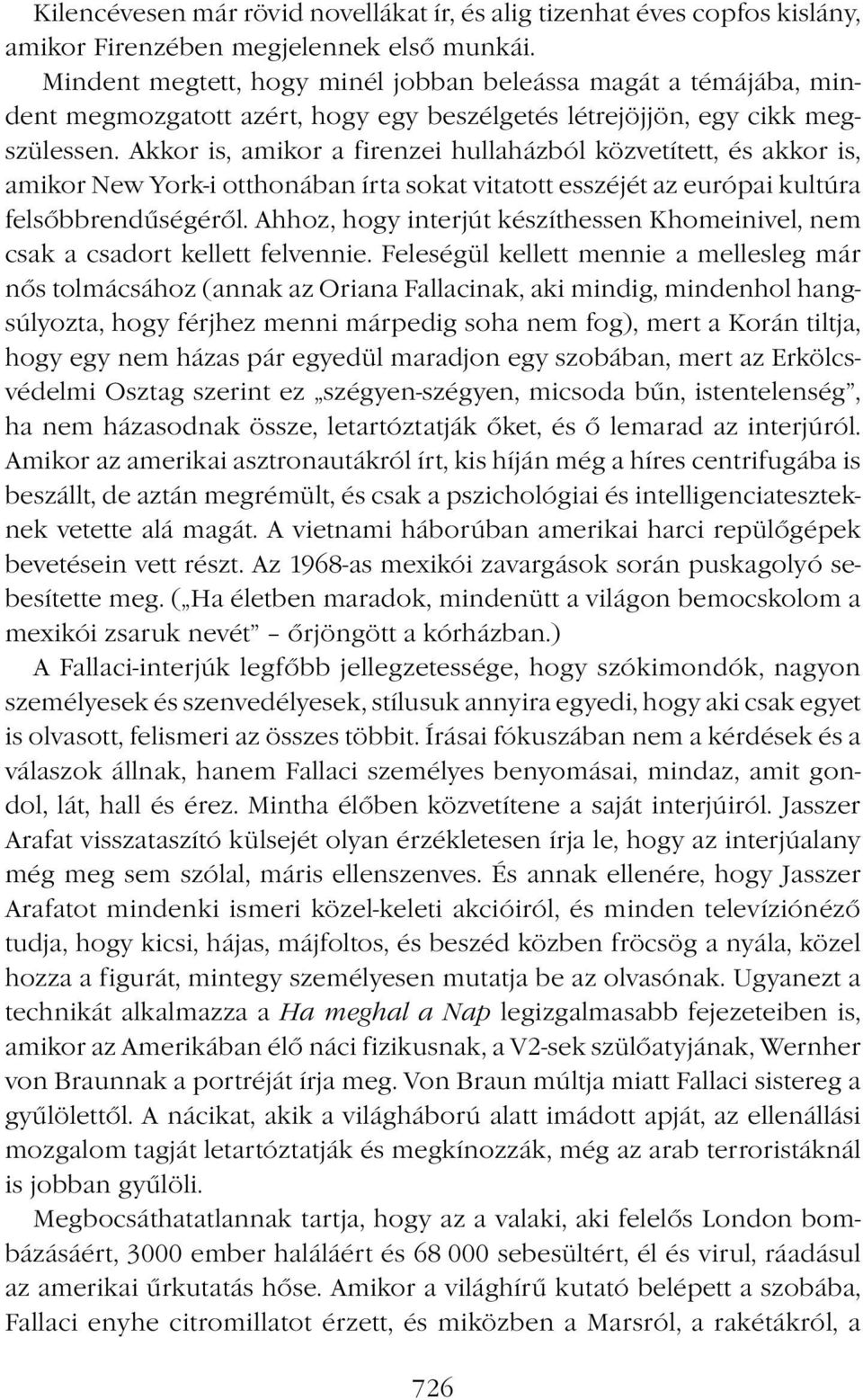 Akkor is, amikor a firenzei hullaházból közvetített, és akkor is, amikor New York-i otthonában írta sokat vitatott esszéjét az európai kultúra felsőbbrendűségéről.