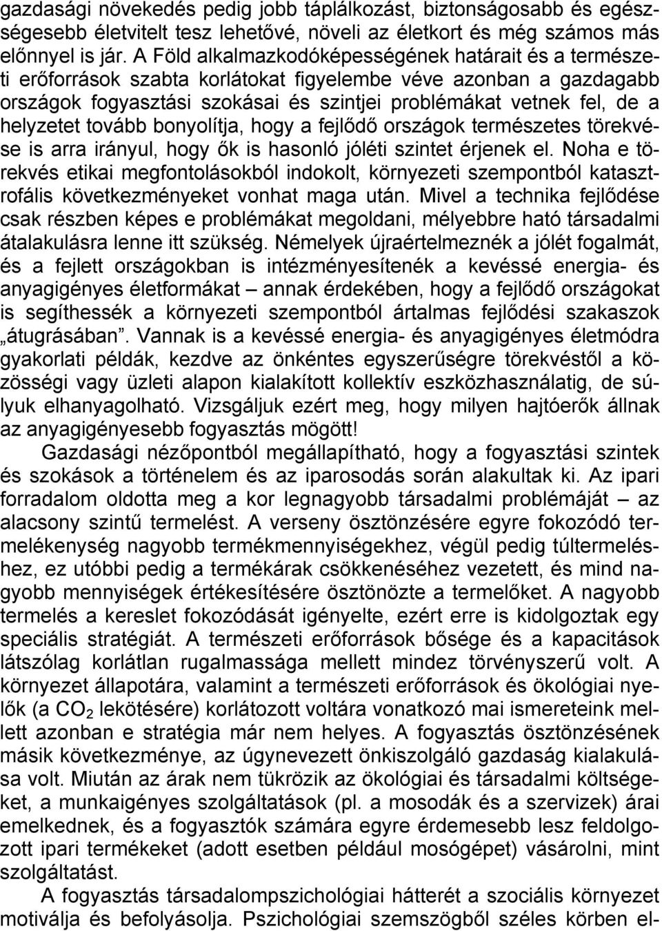 helyzetet tovább bonyolítja, hogy a fejlődő országok természetes törekvése is arra irányul, hogy ők is hasonló jóléti szintet érjenek el.