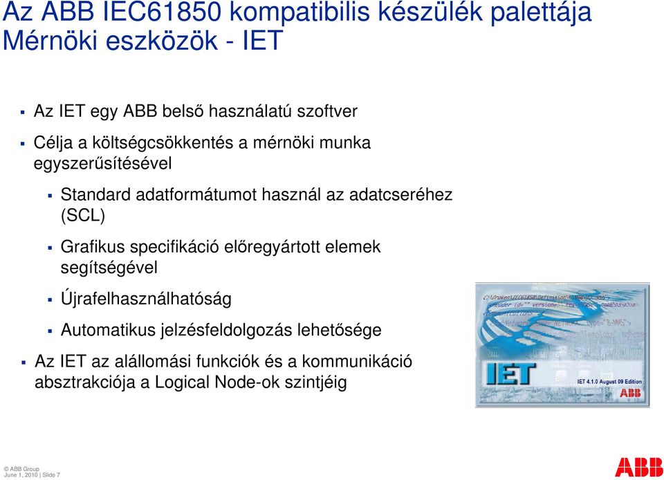 Grafikus specifikáció elıregyártott elemek segítségével Újrafelhasználhatóság Automatikus jelzésfeldolgozás