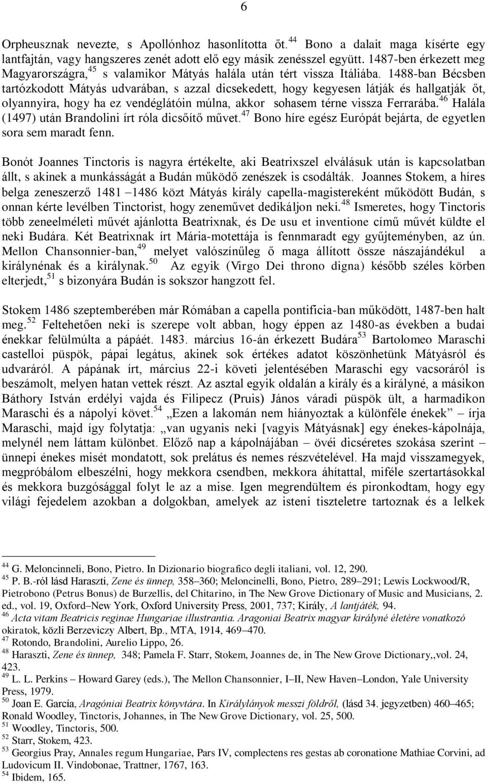 1488-ban Bécsben tartózkodott Mátyás udvarában, s azzal dicsekedett, hogy kegyesen látják és hallgatják őt, olyannyira, hogy ha ez vendéglátóin múlna, akkor sohasem térne vissza Ferrarába.