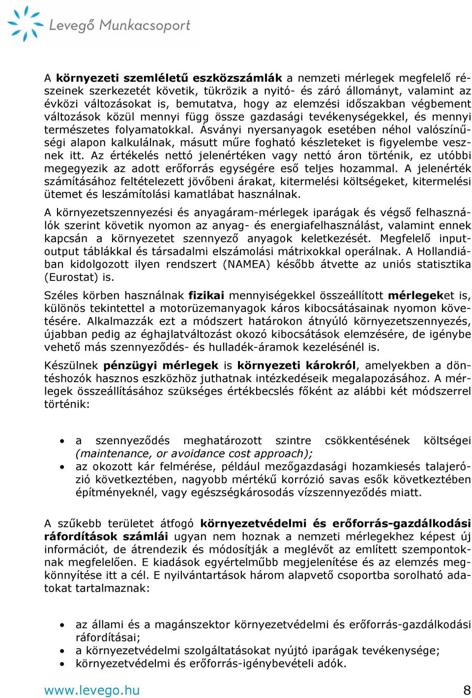 Ásványi nyersanyagok esetében néhol valószínűségi alapon kalkulálnak, másutt műre fogható készleteket is figyelembe vesznek itt.