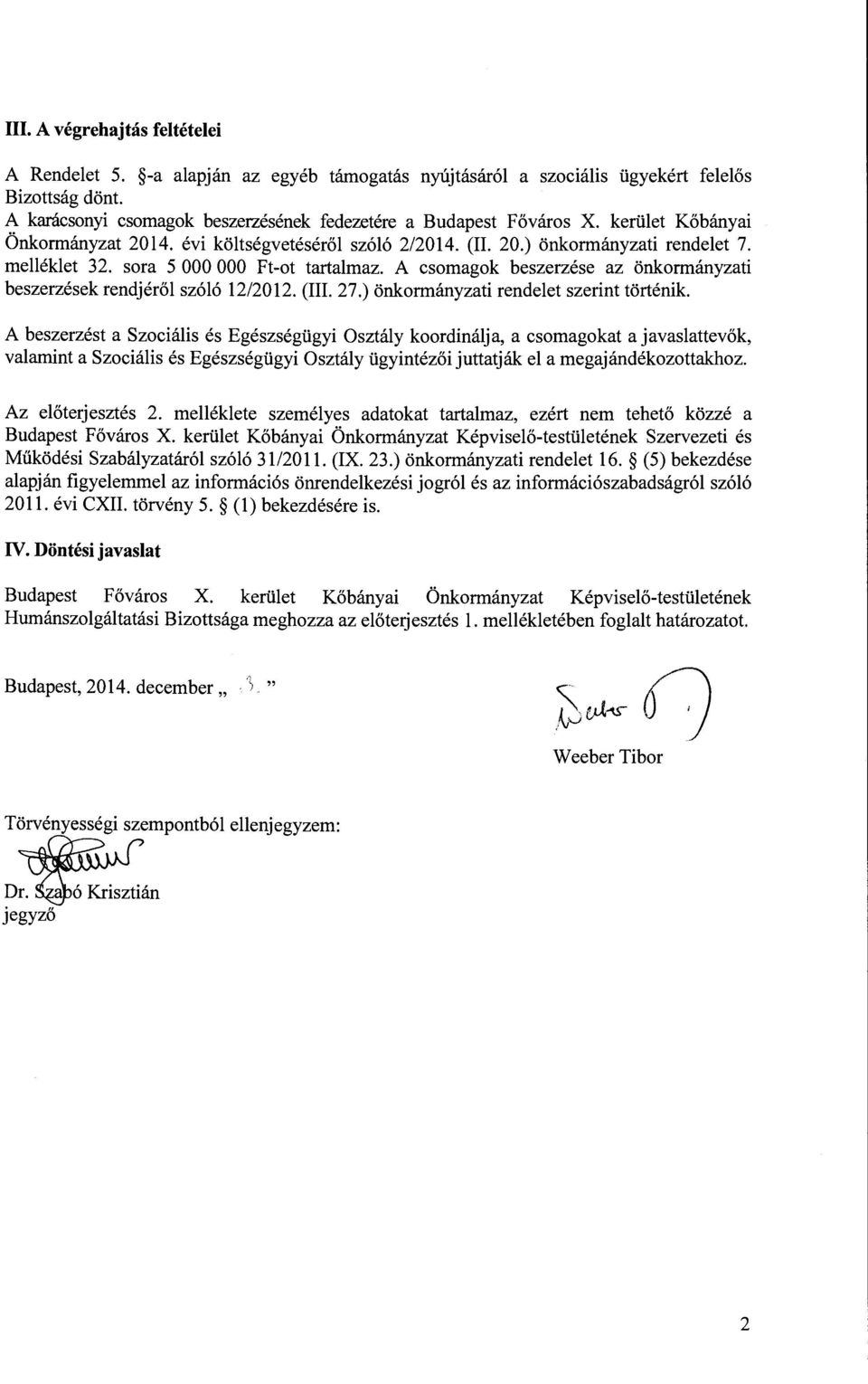 A csomagok beszerzése az önkormányzati beszerzések rendjéről szóló 12/2012. (III. 27.) önkormányzati rendelet szerint történik.