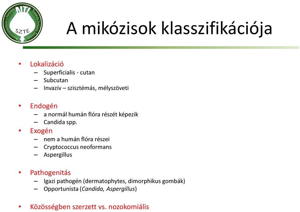 Exogén nem a humán flóra részei Cryptococcus neoformans Aspergillus Pathogenitás Igazi