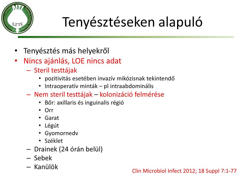 steril testtájak kolonizáció felmérése Bőr: axillaris és inguinalis régió Orr Garat Légút