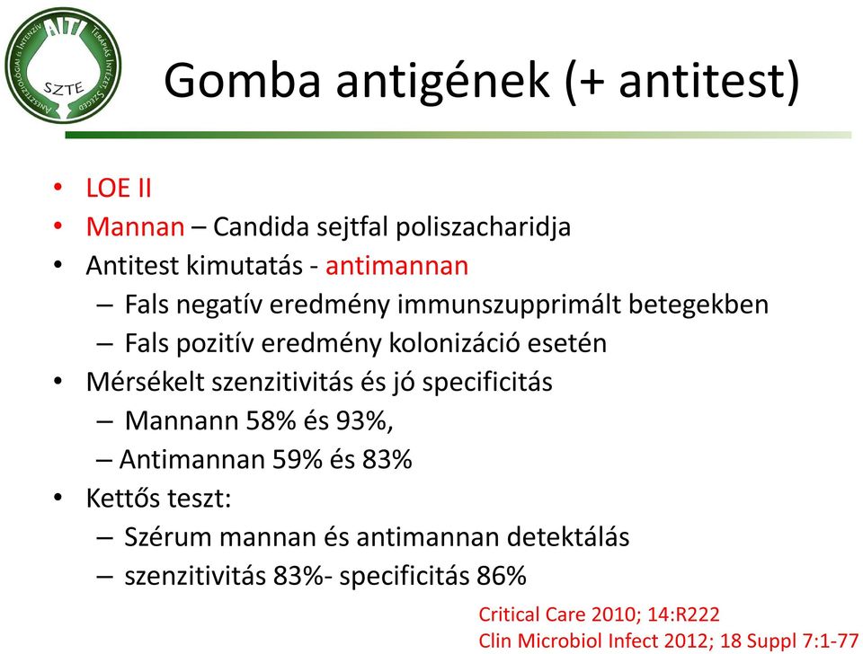 szenzitivitás és jó specificitás Mannann 58% és 93%, Antimannan 59% és 83% Kettős teszt: Szérum mannan és