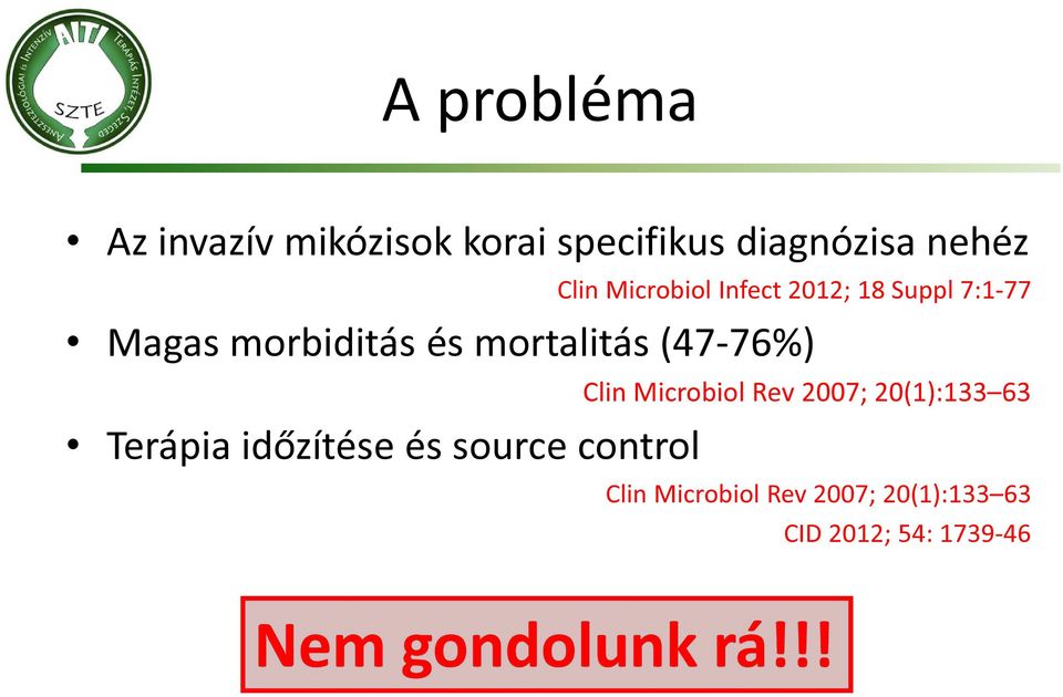 (47-76%) Terápia időzítése és source control Clin Microbiol Rev 2007;