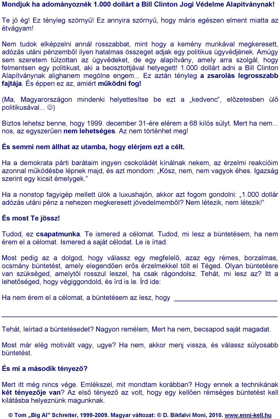 Amúgy sem szeretem túlzottan az ügyvédeket, de egy alapítvány, amely arra szolgál, hogy felmentsen egy politikust, aki a beosztottjával hetyegett! 1.